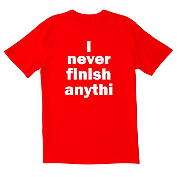 TotallyTorn I Never Finish Anythi Novelty Sarcastic Funny Men's T Shirts