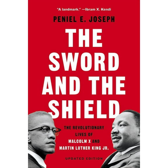 The Sword and the Shield: The Revolutionary Lives of Malcolm X and Martin Luther King Jr., (Paperback)