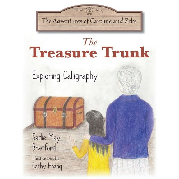 The Adventures of Caroline and Zeke The Treasure Trunk: Exploring Calligraphy, Book 1, (Paperback)