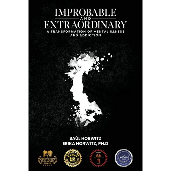 Improbable and Extraordinary: A Transformation of Mental Illness and Addiction, (Paperback)