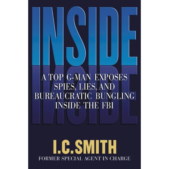 Inside: A Top G-Man Exposes Spies, Lies, and Bureaucratic Bungling in the FBI, (Paperback)