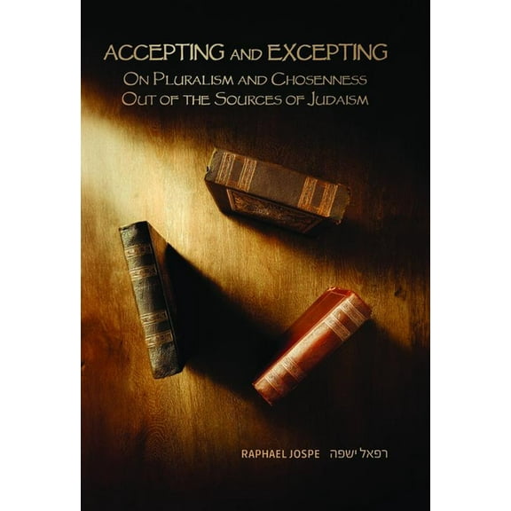 Emunot: Jewish Philosophy and Kabbalah Accepting and Excepting: On Pluralism and Chosenness Out of the Sources of Judaism, (Hardcover)