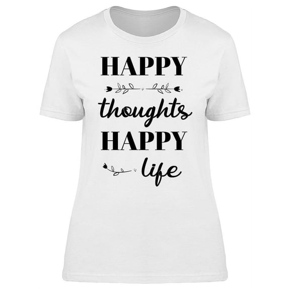 Happy Thoughts Happy Life Quote T-Shirt Women -Image by Shutterstock, Female 3X-Large