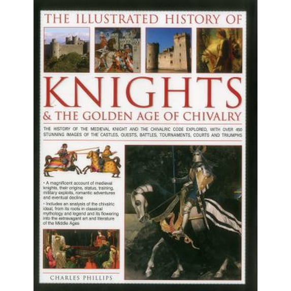 Pre-Owned The Illustrated History of Knights & The Golden Age of Chivalry: The History Of The Medieval Knight And The Chivalric Code Explored, With Over 450 ..... (Hardcover) 0754830330 9780754830337