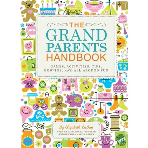 Pre-Owned The Grandparents Handbook: Games, Activities, Tips, How-Tos, and All-Around Fun (Hardcover 9781594744129) by Elizabeth Laban, Nana Barbara Trostler, Grandpa Myron Laban