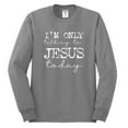thumbnail image 2 of Wild Bobby, I'm Only Talking to Jesus Today Inspirational/Christian Men Long Sleeve Shirt, Heather Grey, Small, 2 of 6