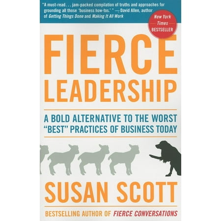 Fierce Leadership : A Bold Alternative to the Worst 