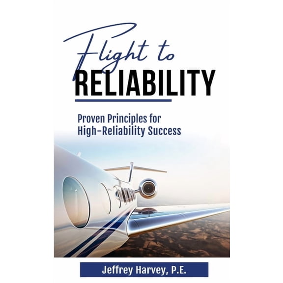 Flight to Reliability: Proved Principles for High Reliability Success, (Paperback)