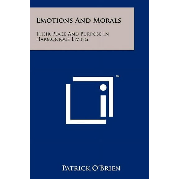 Emotions And Morals: Their Place And Purpose In Harmonious Living (Paperback)