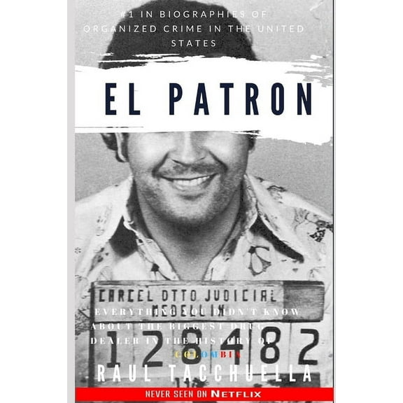 El Patrn: El Patron: everything you didn't know about the biggest drug dealer in the history of Colombia (Series #1) (Paperback)
