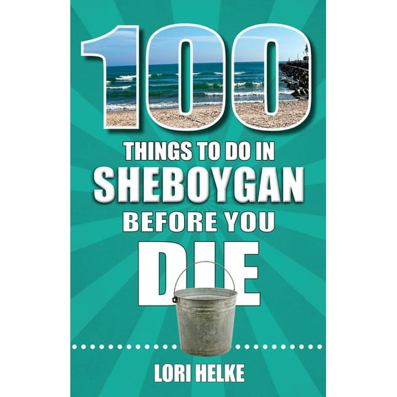 100 Things to Do in Sheboygan Before You Die, (Paperback)