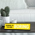 thumbnail image 3 of Normal is The New Boring, Black Frame, Desk Sign (2x8"), 3 of 3