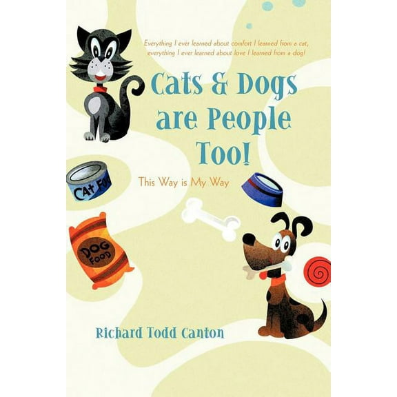 Cats & Dogs Are People Too! : This Way Is My Way