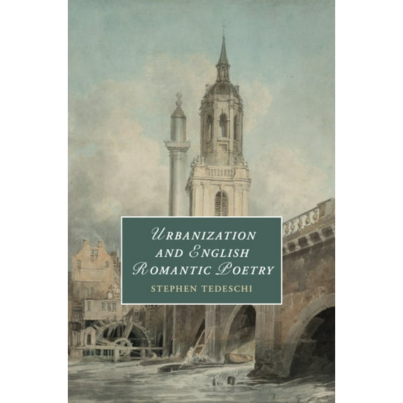 Cambridge Studies in Romanticism Urbanization and English Romantic Poetry, Book 117, (Paperback)