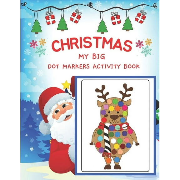 Dot Markers Activity Book My Big Christmas: Easy Guided BIG DOTS - Art Paint Daubers Kids Activity for kids - Dot Coloring Book For Kids & Toddlers -