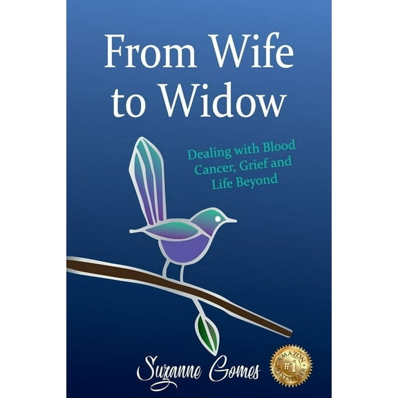 From Wife to Widow: Dealing with Blood Cancer, Grief and Life Beyond, (Paperback)