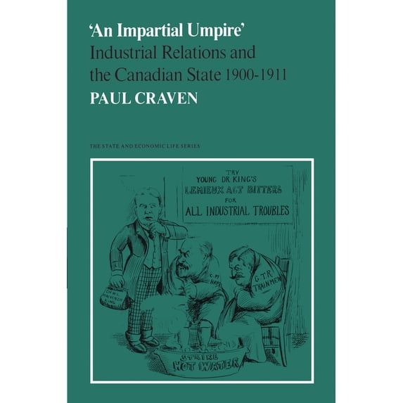 Pre-Owned An Impartial Umpire': Industrial Relations and the Canadian State 1900-1911 (Paperback) 0802064019 9780802064011