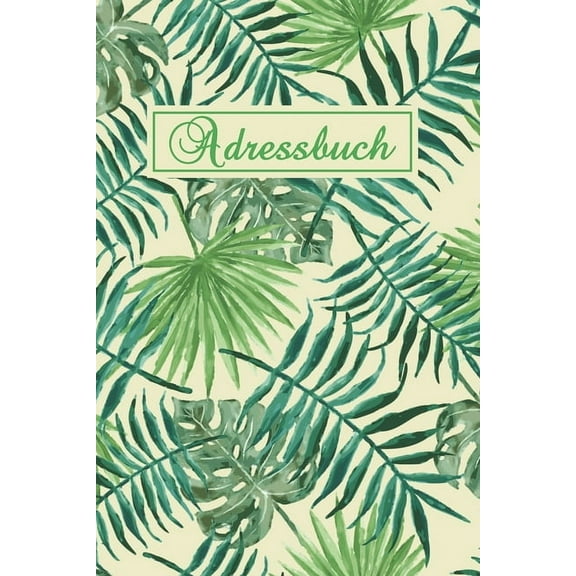 Adressbuch : Kontaktbuch zum Eintragen, für alle Adressen, Telefonnnummern, Mailadressen mit Geburtstagskalender - Farn Design (Paperback)