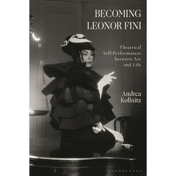 Becoming Leonor Fini: Theatrical Self-Performances Between Art and Life, (Hardcover)