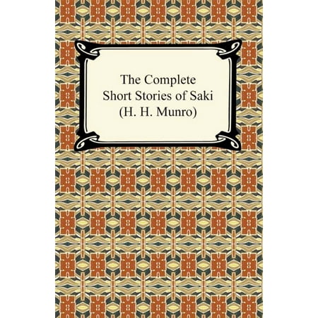 The Complete Short Stories of Saki (H. H. Munro) - (Alice Munro Best Short Stories)