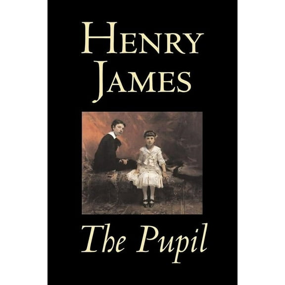 The Pupil by Henry James, Fiction, Classics, Literary, (Paperback)