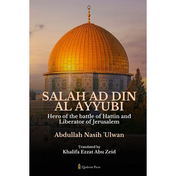 Salah Ad Din Al Ayyubi - Hero of the battle of Hattin and Liberator of Jerusalem, (Paperback)