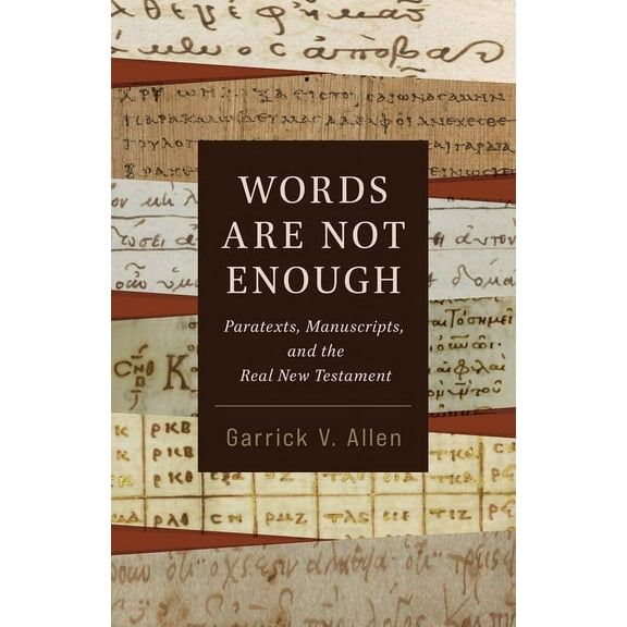 Words Are Not Enough: Paratexts, Manuscripts, and the Real New Testament, (Paperback)