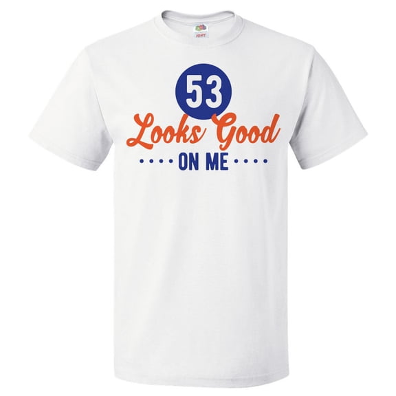 53rd Birthday Gift For 53 Year Old Looks Good On Me T Shirt Gift