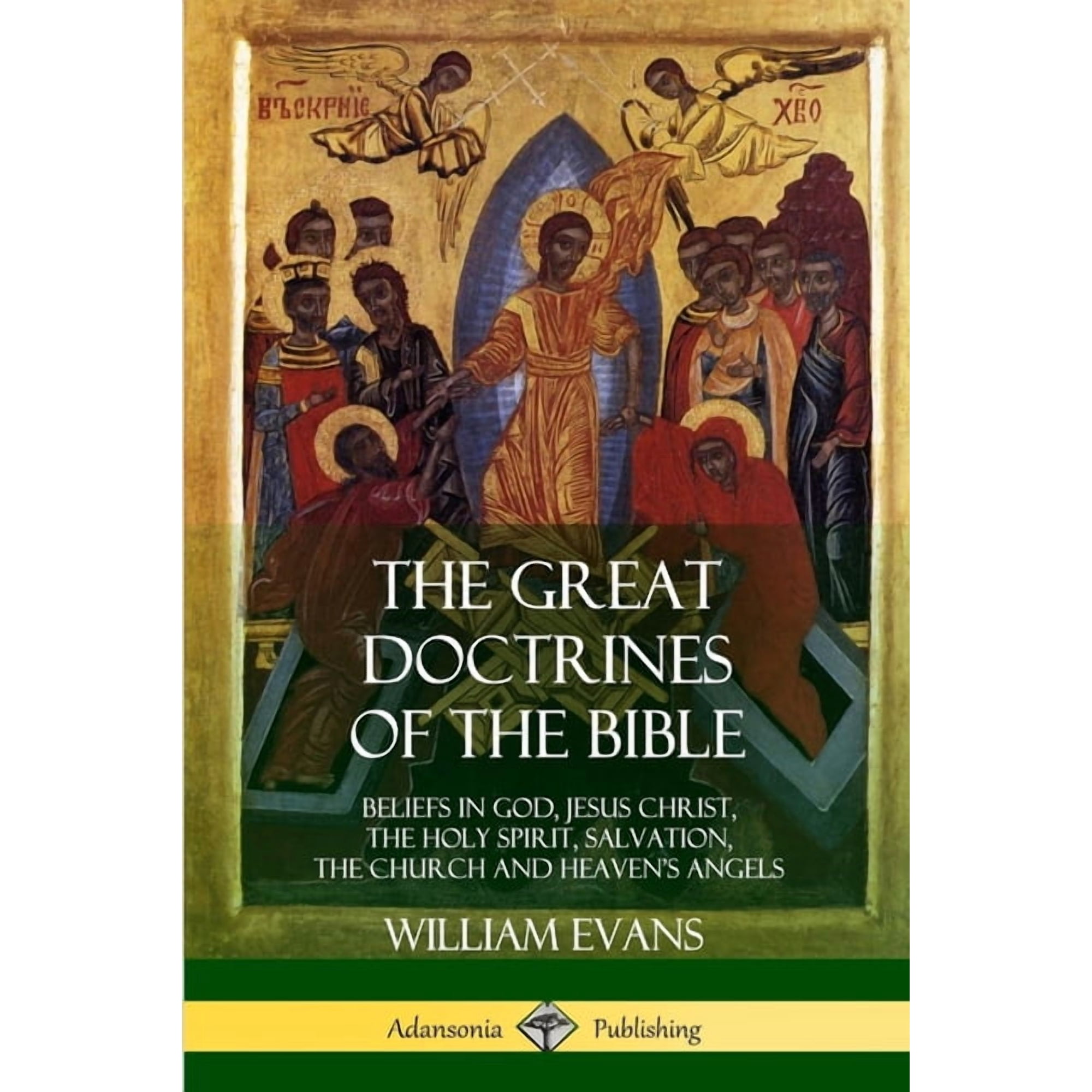 The Great Doctrines of the Bible: Beliefs in God Jesus Christ the Holy Spirit Salvation The Church and Heaven s Ange (Paperback)
