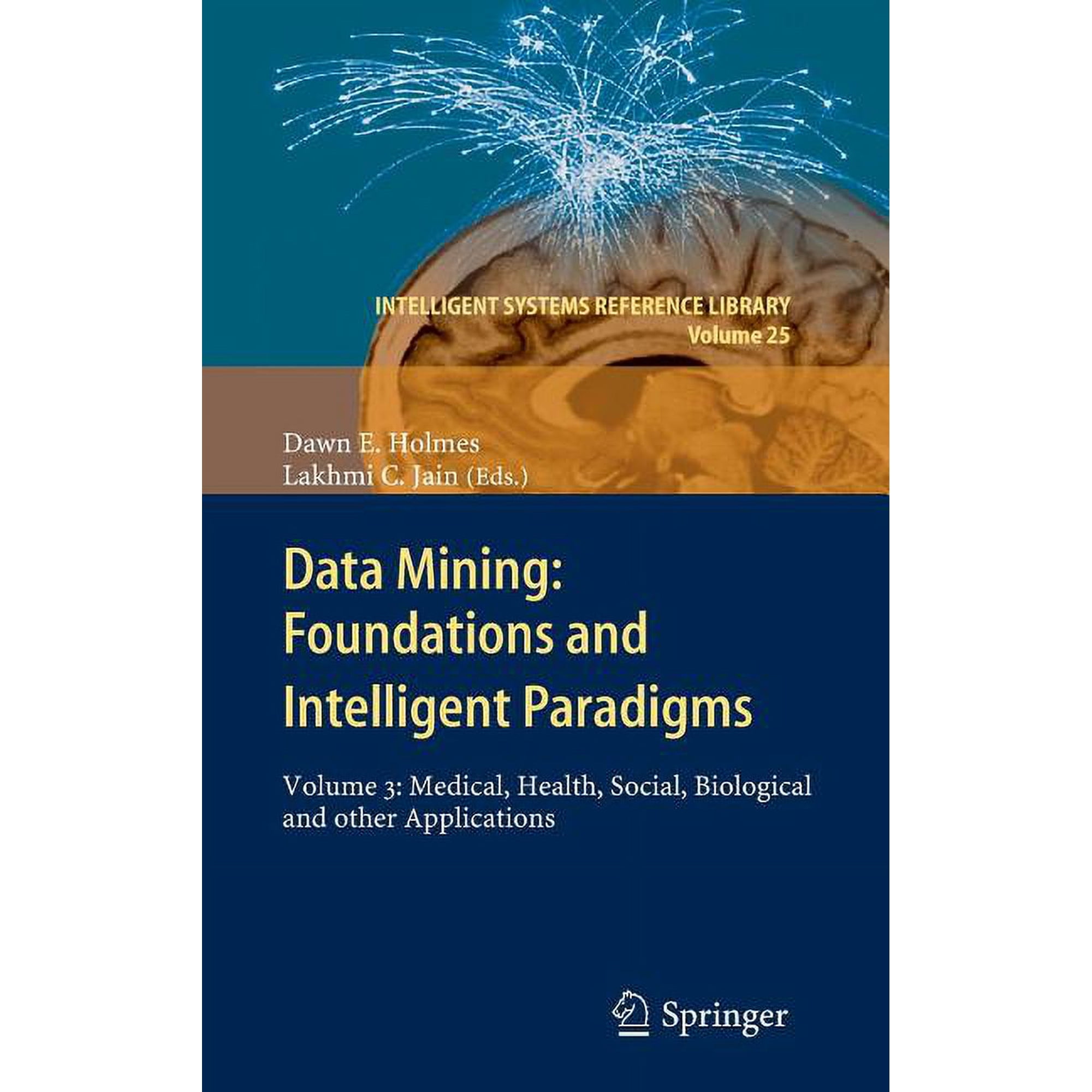Intelligent Systems Reference Library Data Mining: Foundations and Intelligent Paradigms: Volume 3: Medical, Health, Social, Biological and Other Applications, Book 25, (Hardcover)