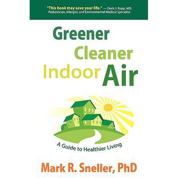Pre-Owned Greener Cleaner Indoor Air: A Guide to Healthier Living (Paperback) 1604942347 9781604942347