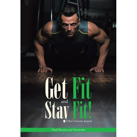 Get Fit and Stay Fit! Men's Exercise Journal, (Paperback)