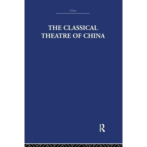 The Classical Theatre of China, (Paperback)