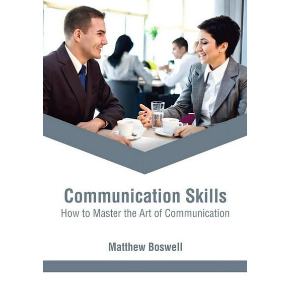 Communication Skills: How to Master the Art of Communication, (Hardcover)