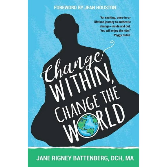Change Within, Change the World (Paperback) by Jane Rigney Battenberg Dch Ma, Jean Houston