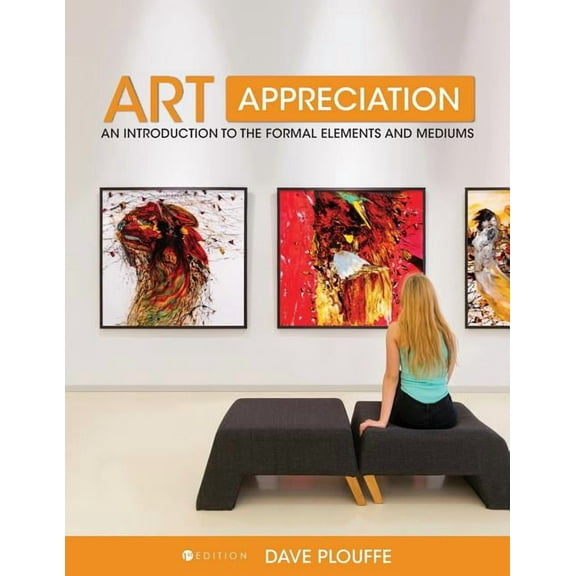 Art Appreciation: An Introduction to the Formal Elements and Mediums, (Paperback)