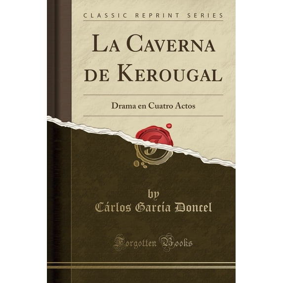 La Caverna de Kerougal : Drama En Cuatro Actos (Classic Reprint)