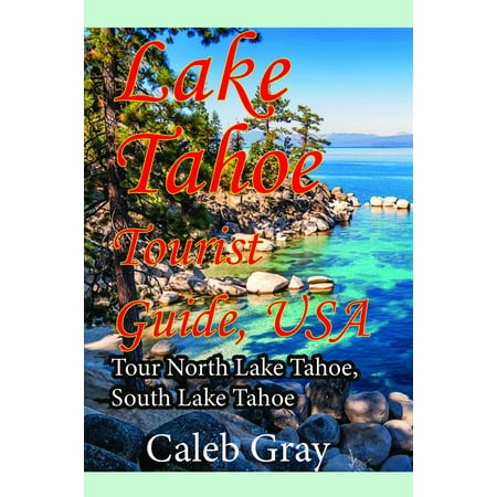 Lake Tahoe Tourist Guide, USA: Tour North Lake Tahoe, South Lake Tahoe - eBook