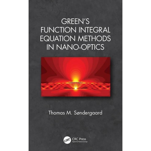 Green's Function Integral Equation Methods in Nano-Optics, (Hardcover)