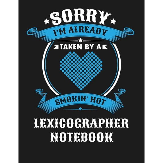 Sorry I'm Already Taken by a Smokin Hot Lexicographer Notebook: Blank Line Notebook (8.5 X 11 - 110 Blank Pages)
