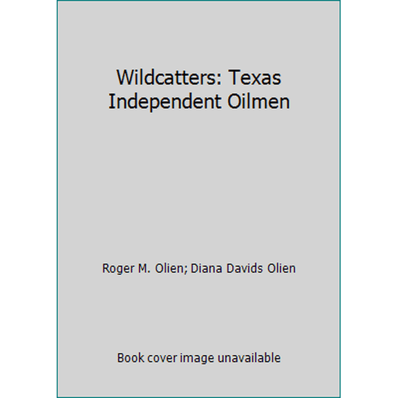 Pre-Owned Wildcatters: Texas Independent Oilmen (Hardcover) 093201285X 9780932012852