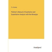 Plattner's Manual of Qualitative and Quantitative Analysis with the Blowpipe (Paperback)