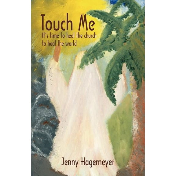 Touch Me: It's time to heal the church to heal the world, (Paperback)