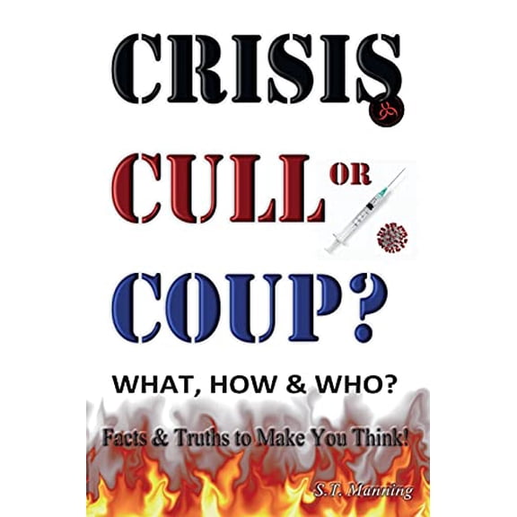 Pre-Owned CRISIS, CULL or COUP? WHAT, HOW and WHO? Facts and Truths to Make You Think!: Exposing The Great Lie and the Truth About the Covid-19 Phenomenon. (Paperback) 1906628777 9781906628772