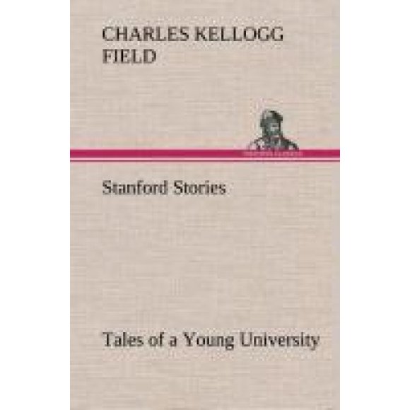 Stanford Stories Tales of a Young University
