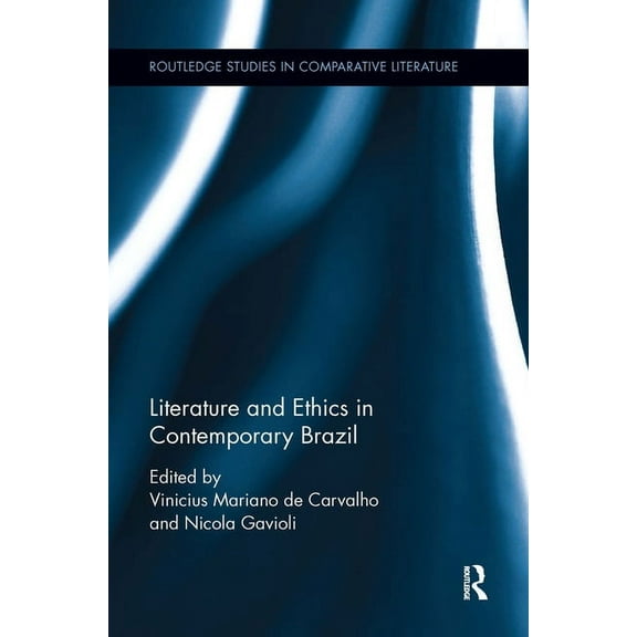 Routledge Studies in Comparative Literat Literature and Ethics in Contemporary Brazil, (Paperback)