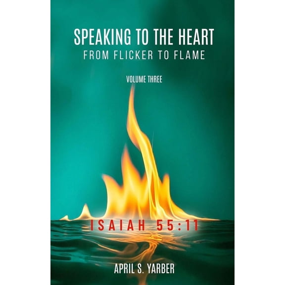 Speaking to the Heart from Flicker to Flame, Volume three, ISAIAH 55: 11, (Paperback)