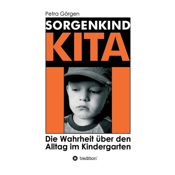 Sorgenkind Kita: Die Wahrheit über den Alltag im Kindergarten (Paperback)