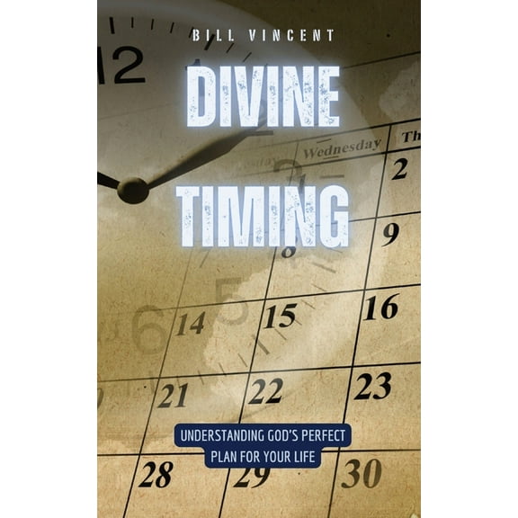 Divine Timing: Understanding God's Perfect Plan for Your Life, (Paperback)
