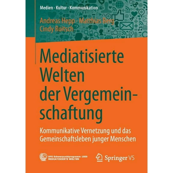 Medien - Kultur - Kommunikation Mediatisierte Welten Der Vergemeinschaftung: Kommunikative Vernetzung Und Das Gemeinschaftsleben Junger Menschen, (Paperback)